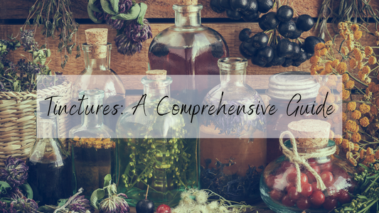 Tinctures: A Comprehensive Guide